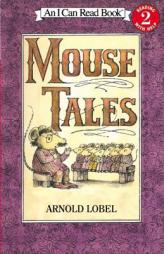 Mouse Tales (I Can Read Book 2) by Arnold Lobel Paperback Book