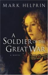 A Soldier of the Great War by Mark Helprin Paperback Book