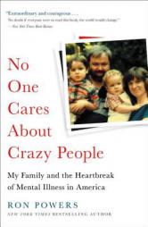No One Cares About Crazy People: My Family and the Heartbreak of Mental Illness in America by Ron Powers Paperback Book