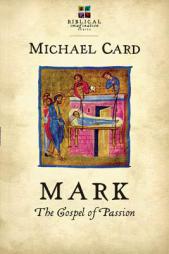 Mark: The Gospel of Passion by Michael Card Paperback Book