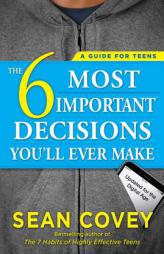 The 6 Most Important Decisions You'll Ever Make: A Guide for Teens: Updated for the Digital Age by Sean Covey Paperback Book