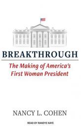 Breakthrough: The Making of America's First Woman President by Nancy L. Cohen Paperback Book