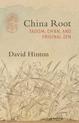 China Root: Taoism, Ch'an, and the Original Nature of Zen by David Hinton Paperback Book