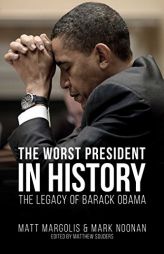 The Worst President in History: The Legacy of Barack Obama by Matt Margolis Paperback Book
