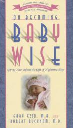 On Becoming Baby Wise: Giving Your Infant the Gift of Nighttime Sleep by Gary Ezzo Paperback Book