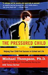 The Pressured Child : Helping Your Child Find Success in School and Life by Michael Thompson Paperback Book