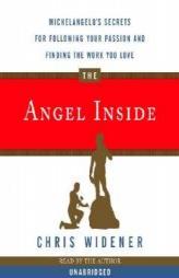 The Angel Inside: Michelangelo's Secrets For Following Your Passion and Finding the Work You Love by Chris Widener Paperback Book