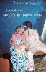 My Life in Heavy Metal: Stories by Steve Almond Paperback Book