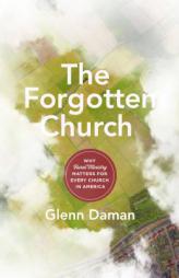 The Forgotten Church: Why Rural Ministry Matters for Every Church in America by Glenn Daman Paperback Book