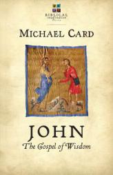 John: The Gospel of Wisdom (The Biblical Imagination Series) by Michael Card Paperback Book