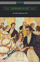 An Old-Fashioned Girl by Louisa May Alcott Paperback Book