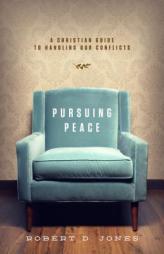 Pursuing Peace: A Christian Guide to Handling Our Conflicts by Robert D. Jones Paperback Book