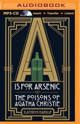 A is for Arsenic: The Poisons of Agatha Christie by Kathryn Harkup Paperback Book