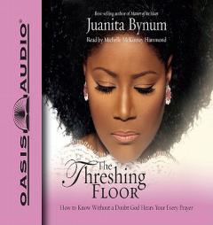 The Threshing Floor: How to Know Without a Doubt God Hears Your Every Prayer by Juanita Bynum Paperback Book
