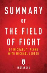 Summary of the Field of Fight: By Michael T. Flynn with Michael Ledeen - Includes Analysis by Instaread Summaries Paperback Book