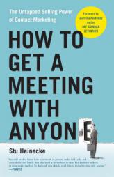 How to Get a Meeting with Anyone: The Untapped Selling Power of Contact Marketing by Stu Heinecke Paperback Book