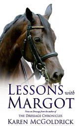 Lessons with Margot: Notes on Dressage from the Author of the Dressage Chronicles by Karen McGoldrick Paperback Book