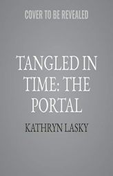 Tangled In Time: The Portal by Kathryn Lasky Paperback Book