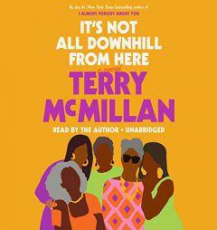 It's Not All Downhill From Here: A Novel by Terry McMillan Paperback Book