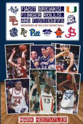 Fast Breaks, Finger Rolls, and Fisticuffs: Memories of Big East Basketball by Mark Hostutler Paperback Book