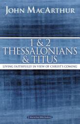 1 and 2 Thessalonians and Titus: Living Faithfully in View of Christ's Coming (MacArthur Bible Studies) by John F. MacArthur Paperback Book