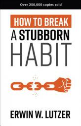 How to Break a Stubborn Habit by Erwin W. Lutzer Paperback Book