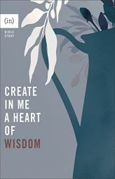 Create in Me a Heart of Wisdom: (Bible Study Guide for Women Including Discussion Questions - Perfect for Small Group or Individual Use) by (in)Courage Paperback Book