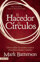 El hacedor de círculos: Cómo rodear de oración nuestros principales anhelos y desafíos (Spanish Edition) by Mark Batterson Paperback Book
