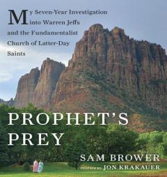 Prophet's Prey: My Seven-Year Investigation into Warren Jeffs and the Fundamentalist Church of Latter Day Saints by Sam Brower Paperback Book