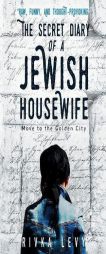 The Secret Diary of a Jewish Housewife: Move to the Golden City by Rivka Levy Paperback Book