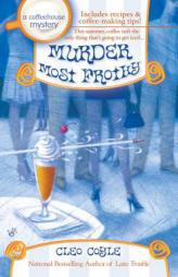 Murder Most Frothy: A Coffeehouse Mystery (Coffeehouse Mysteries) by Cleo Coyle Paperback Book