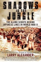 Shadows in the Jungle: The Alamo Scouts Behind Japanese Lines in World War II by Larry Alexander Paperback Book