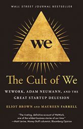 The Cult of We: WeWork, Adam Neumann, and the Great Startup Delusion by Eliot Brown Paperback Book