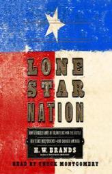 Lone Star Nation: The Texas Revolution and the Triumph of American Democracy by H. W. Brands Paperback Book