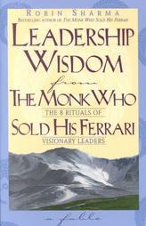 Leadership Wisdom from the Monk Who Sold His Ferrari by Robin S. Sharma Paperback Book