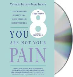 You Are Not Your Pain: Using Mindfulness to Relieve Pain, Reduce Stress, and Restore Well-Being---An Eight-Week Program by Vidyamala Burch Paperback Book