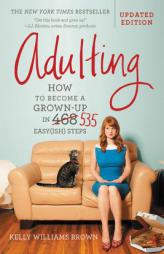 Adulting: How to Become a Grown-up in 535 Easy(ish) Steps by Kelly Williams Brown Paperback Book