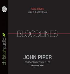 Bloodlines: Race, Cross and the Christian by John Piper Paperback Book