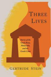 Three Lives: Stories of the Good Anna, Melanctha, and the Gentle Lena by Gertrude Stein Paperback Book