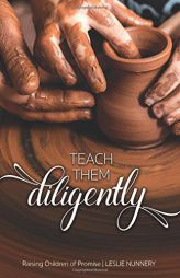 Teach Them Diligently by Leslie Nunnery Paperback Book