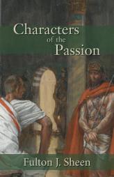 Characters of the Passion by Fulton J. Sheen Paperback Book
