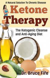 Ketone Therapy: The Ketogenic Cleanse and Anti-Aging Diet by Bruce Fife Paperback Book