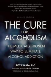 The Cure for Alcoholism: The Medically Proven Way to Eliminate Alcohol Addiction by Roy Eskapa Paperback Book