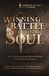 Winning the Battle for Your Soul: Jesus’ Teachings through Marino Restrepo: A St. Paul for Our Times by Christine Watkins Paperback Book