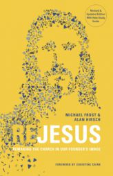 ReJesus: Remaking the Church in Our Founder's Image [Revised & Updated Edition] by Michael Frost Paperback Book