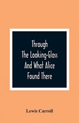 Through The Looking-Glass And What Alice Found There by Lewis Carroll Paperback Book