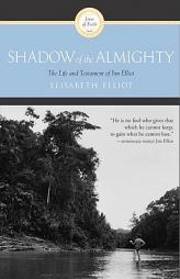 Shadow of the Almighty: The Life and Testament of Jim Elliot by Elisabeth Elliot Paperback Book