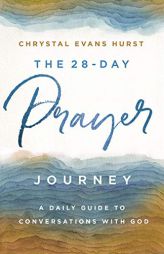 The 28-Day Prayer Journey: A Daily Guide to Conversations with God by Chrystal Evans Hurst Paperback Book