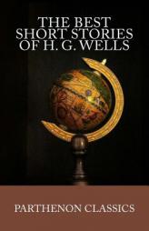 The Best Short Stories of H.G. Wells (Parthenon Classics) by H. G. Wells Paperback Book