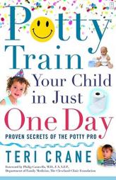 Potty Train Your Child in Just One Day: Proven Secrets of the Potty Pro [toilet training] by Teri Crane Paperback Book